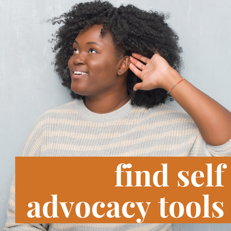 A young, Black woman is smiling and looking in the distance. She has curly, shoulder-length hair. She is signing in ASL by holding her hand up to her air. She is wearing a gray and peach striped sweatshirt. Over the image is an orange rectangle with white text that reads "find self-advocacy tools."