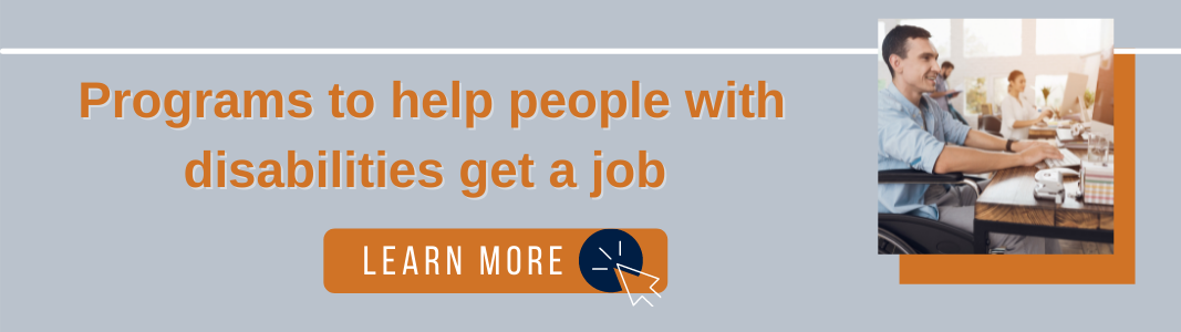 Background is a light blue rectangle. Orange text reads: "Programs to help people with disabilities get a job." Under the text is an orange rectangle with white text reading "LEARN MORE" and a small icon of a computer mouse. To the right is an image of a man in a wheelchair smiling and working at a computer.