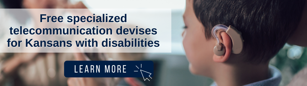Image of a young boy with a hearing aid. Over the photo is a white, opaque rectangle with text reading: "Free specialized telecommunication devises for Kansans with disabilities." Below the rectangle is a graphic that reads "LEARN MORE" with an icon of a computer mouse.