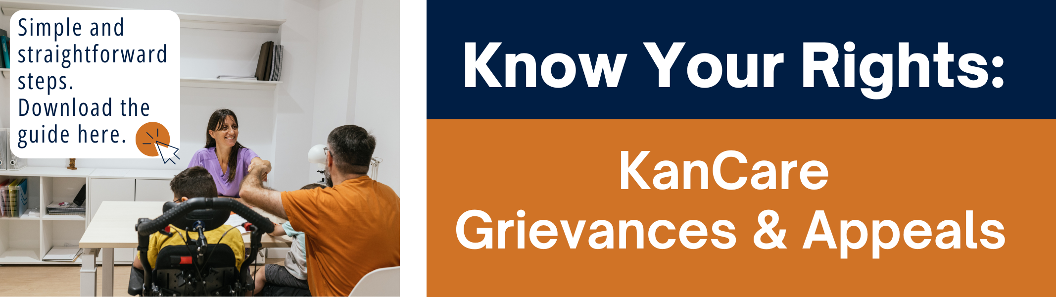 Graphic with white text on orange and blue background reads: "Know Your Rights: KanCare Grievances & Appeals." Stock photo of parent, son, and healthcare professional in an office setting. Blue text reads: "Simple and straightforward steps. Download the guide here."