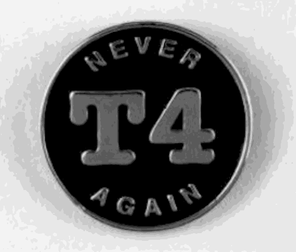 Black and white image of a black circular pin. In metal writing, it reads "NEVER T4 AGAIN." The "T4" is the biggest part and is centered.