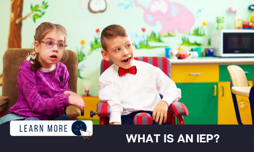 Image of two children with developmental disabilities in a colorful classroom. On the left is a young, White girl wearing braids and a purple jacket. On the right is a young, White boy wearing a white button down shirt and red bow tie. Below the image is a navy blue rectangle with white text reading: "WHAT IS AN IEP?" Above the white text is a white graphic with navy blue text that reads "LEARN MORE" and an orange icon of a computer mouse inside of a navy blue circle.